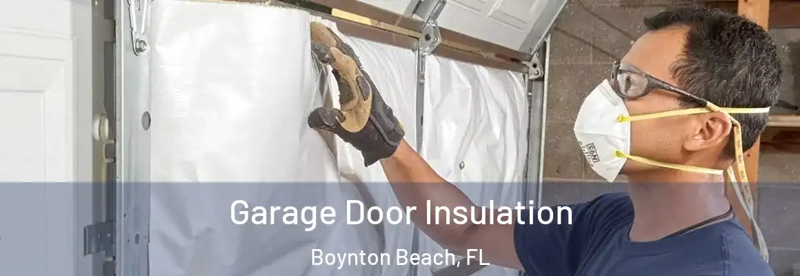  Garage Door Insulation Boynton Beach, FL