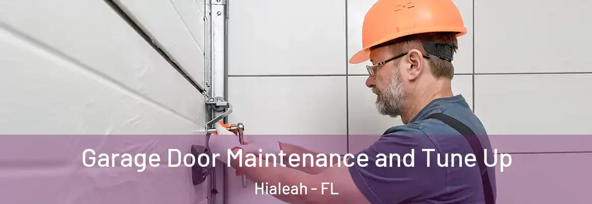  Garage Door Maintenance and Tune Up Hialeah - FL