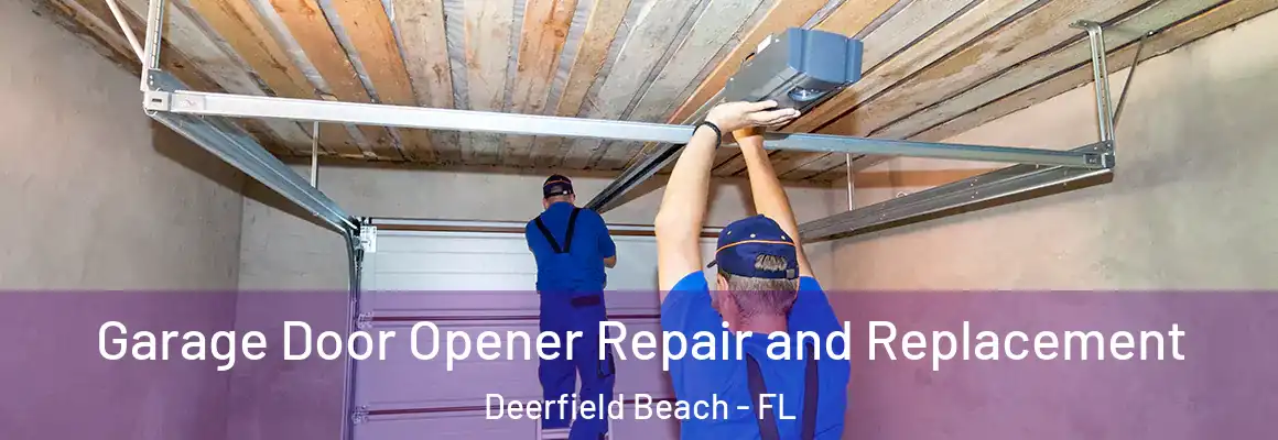  Garage Door Opener Repair and Replacement Deerfield Beach - FL