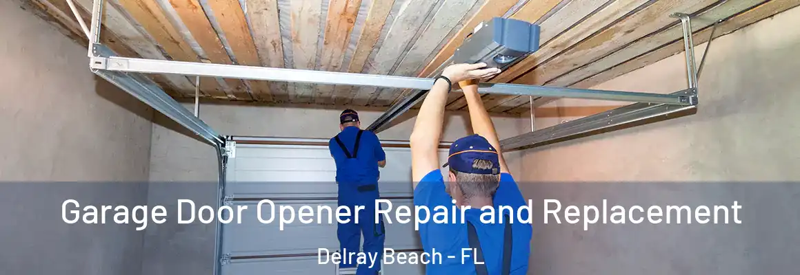  Garage Door Opener Repair and Replacement Delray Beach - FL