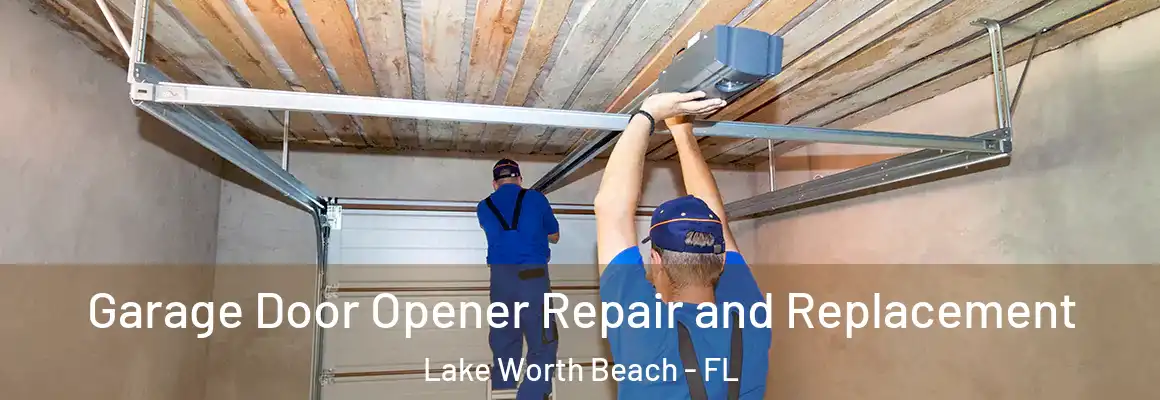  Garage Door Opener Repair and Replacement Lake Worth Beach - FL