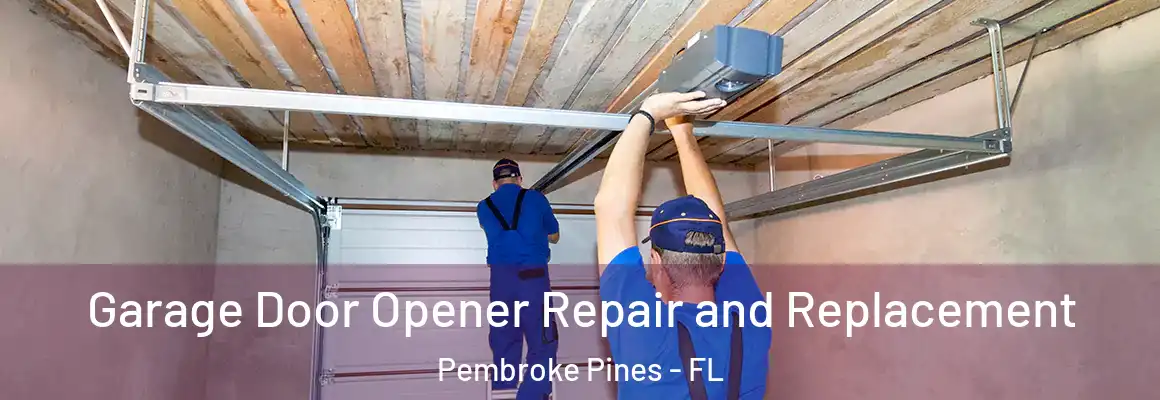  Garage Door Opener Repair and Replacement Pembroke Pines - FL