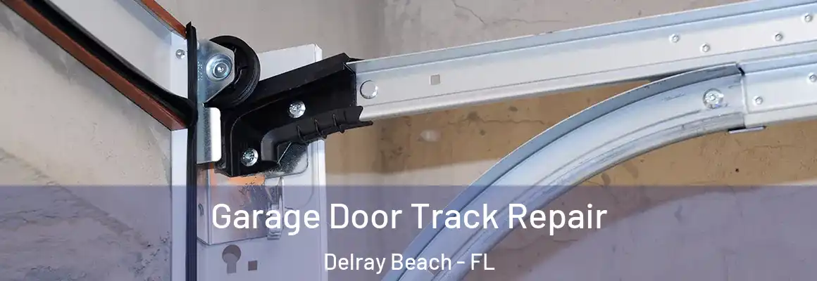  Garage Door Track Repair Delray Beach - FL